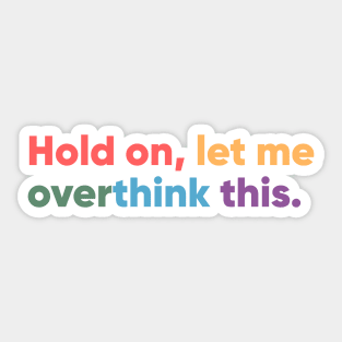 Hold on, let me overthink this Sticker